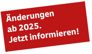 Änderungen ab 2025. Jetzt informieren