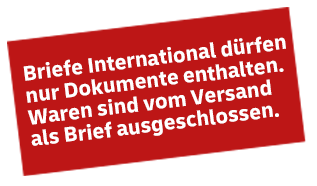 Briefe International dürfen nur Dokumente enthalten.  Waren sind vom Versand  als Brief ausgeschlossen.