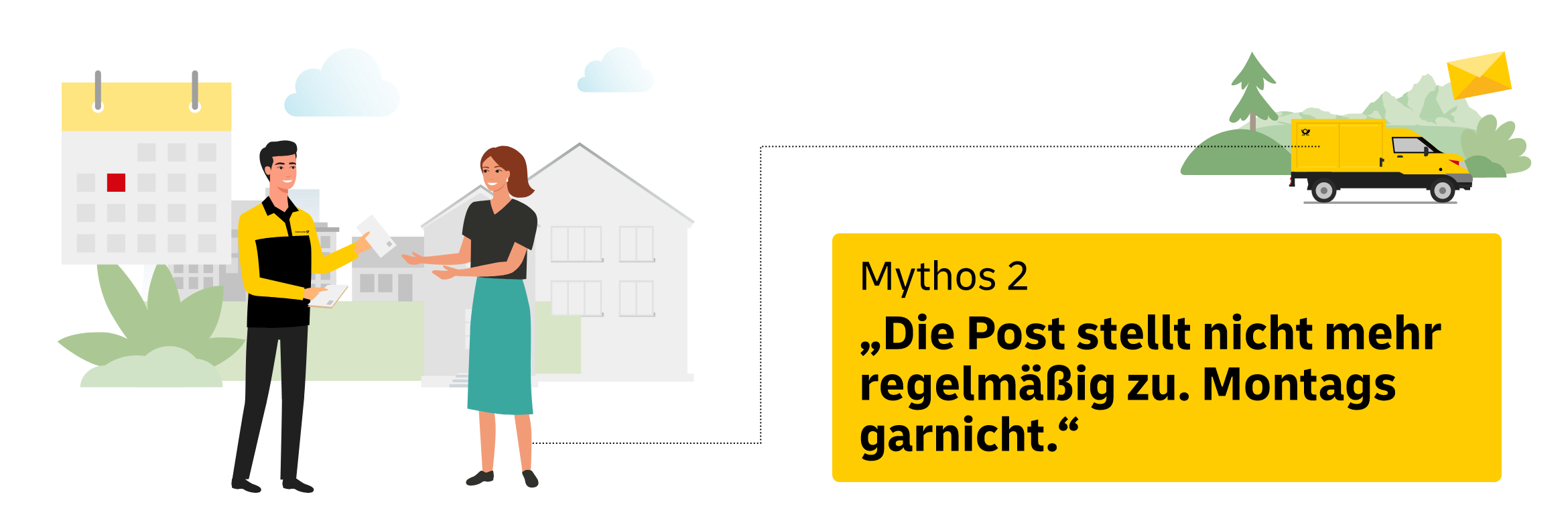 Mythos 2: "Die Post stellt nicht mehr regelmäßig zu. Montags gar nicht." Fakt: Unsere Zustellkräfte sind weiterhin Montags bis Samstag im Einsatz. Warum wirkt es dann manchmal anders - vor allem montags?